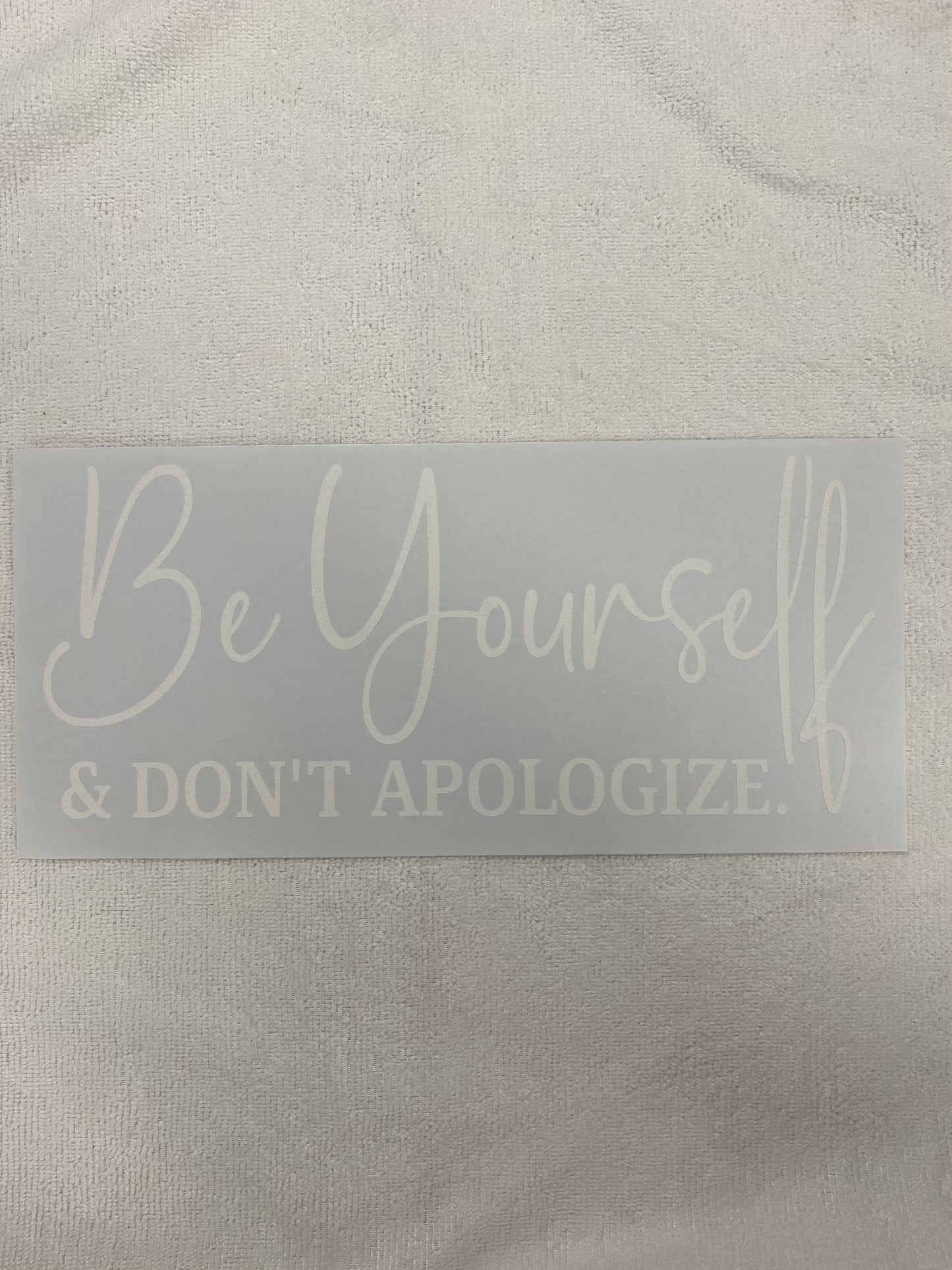 Be Yourself and Don’t Apologize