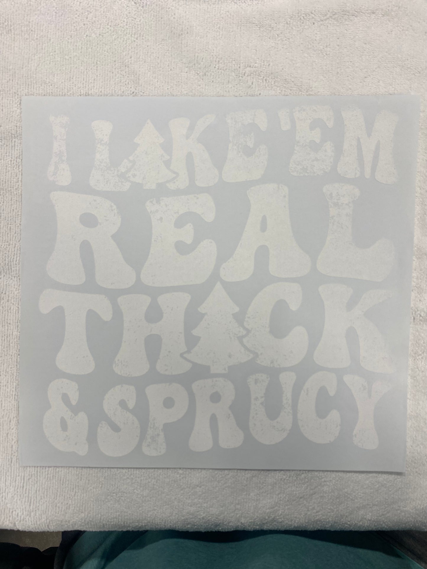 I Like Em Real Thick and Sprucy